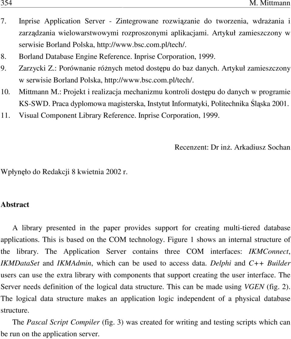 : Porównanie różnych metod dostępu do baz danych. Artykuł zamieszczony w serwisie Borland Polska, http://www.bsc.com.pl/tech/. 10. Mittmann M.