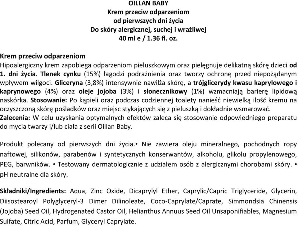 Gliceryna (3,8%) intensywnie nawilża skórę, a trójglicerydy kwasu kaprylowego i kaprynowego (4%) oraz oleje jojoba (3%) i słonecznikowy (1%) wzmacniają barierę lipidową naskórka.