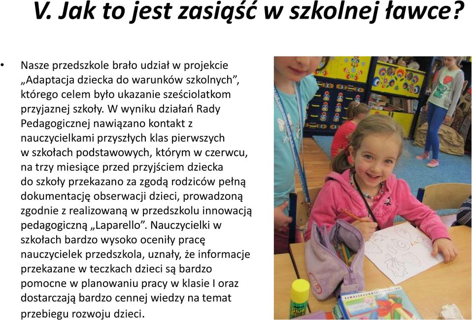 przekazano za zgodą rodziców pełną dokumentację obserwacji dzieci, prowadzoną zgodnie z realizowaną w przedszkolu innowacją pedagogiczną Laparello.