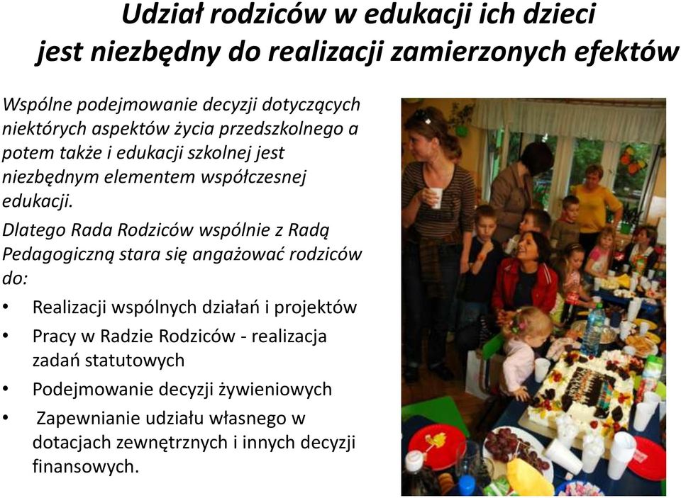 Dlatego Rada Rodziców wspólnie z Radą Pedagogiczną stara się angażować rodziców do: Realizacji wspólnych działań i projektów Pracy w