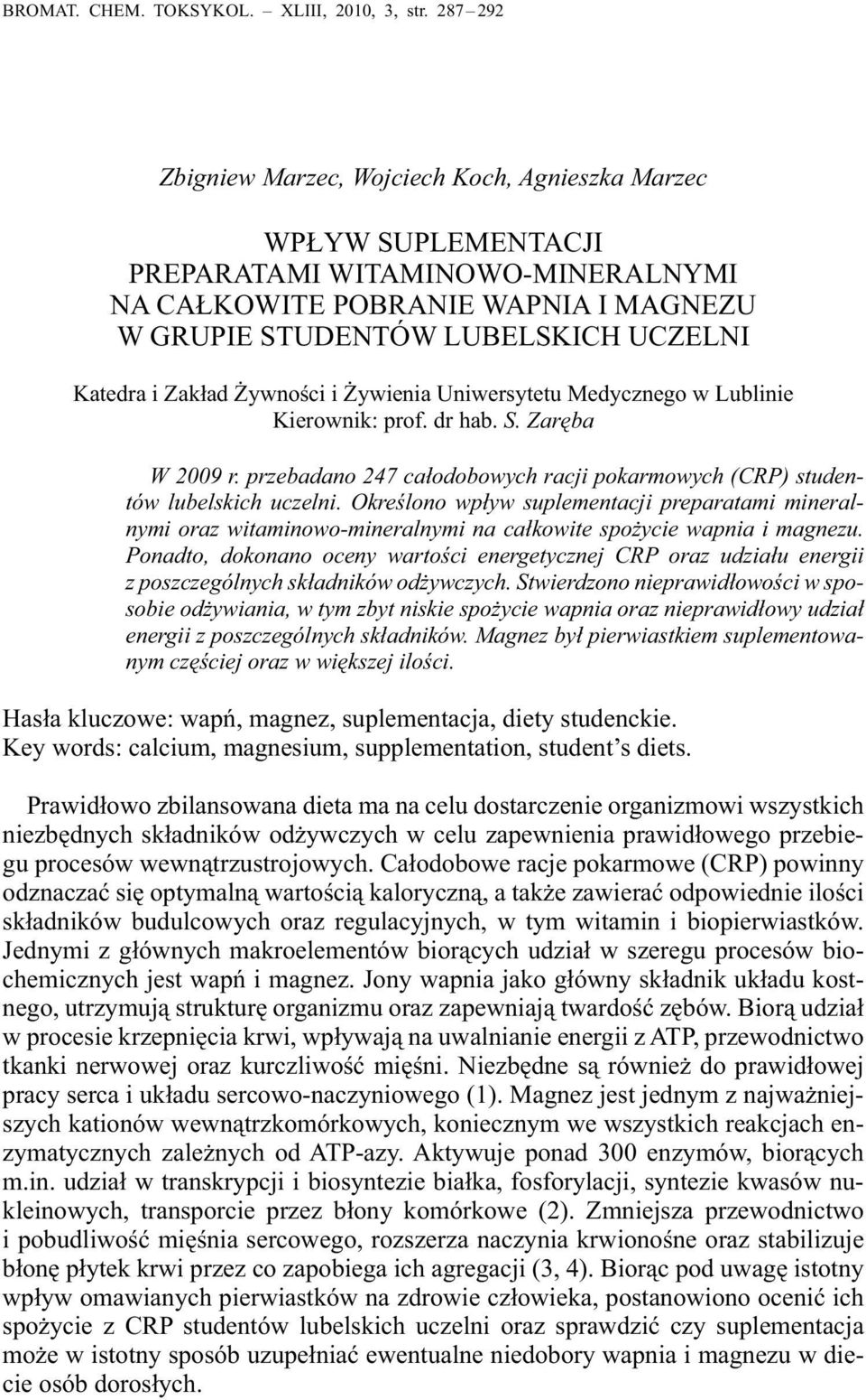 Zakład Żywności i Żywienia Uniwersytetu Medycznego w Lublinie Kierownik: prof. dr hab. S. Zaręba W 2009 r. przebadano 247 całodobowych racji pokarmowych (CRP) studentów lubelskich uczelni.