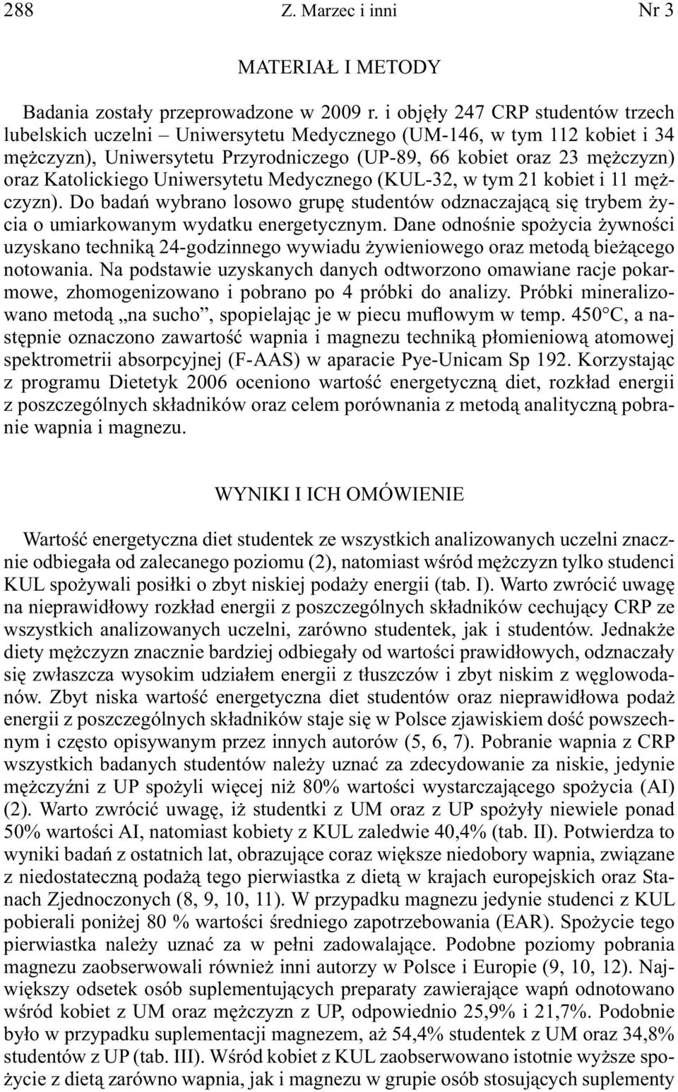 Katolickiego Uniwersytetu Medycznego (KUL-32, w tym 21 kobiet i 11 mężczyzn). Do badań wybrano losowo grupę studentów odznaczającą się trybem życia o umiarkowanym wydatku energetycznym.