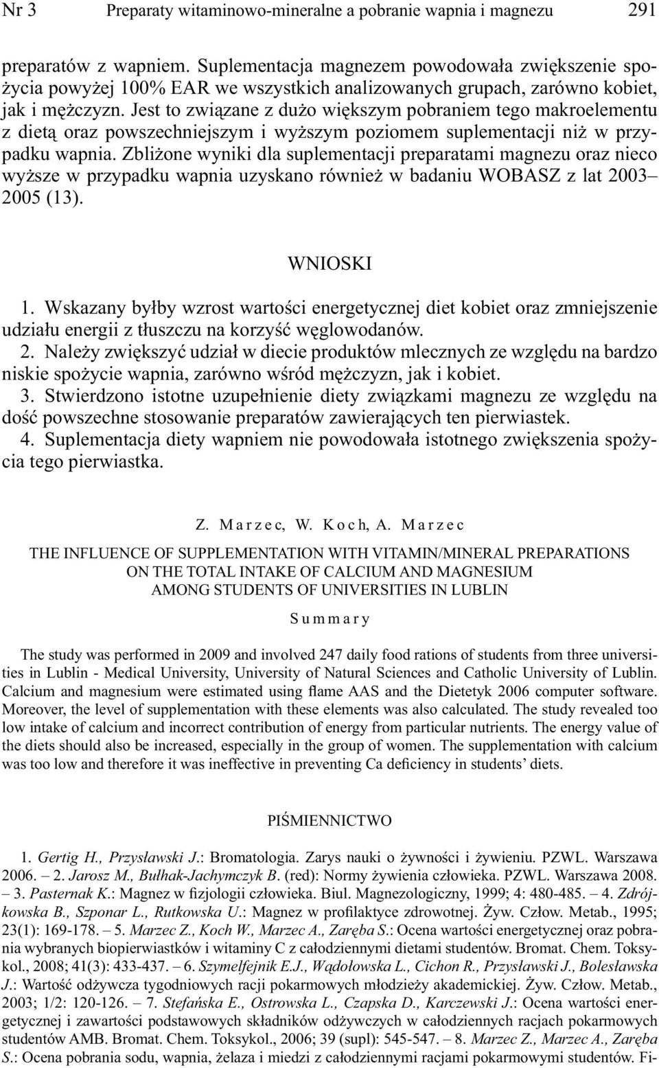 Jest to związane z dużo większym pobraniem tego makroelementu z dietą oraz powszechniejszym i wyższym poziomem suplementacji niż w przypadku wapnia.