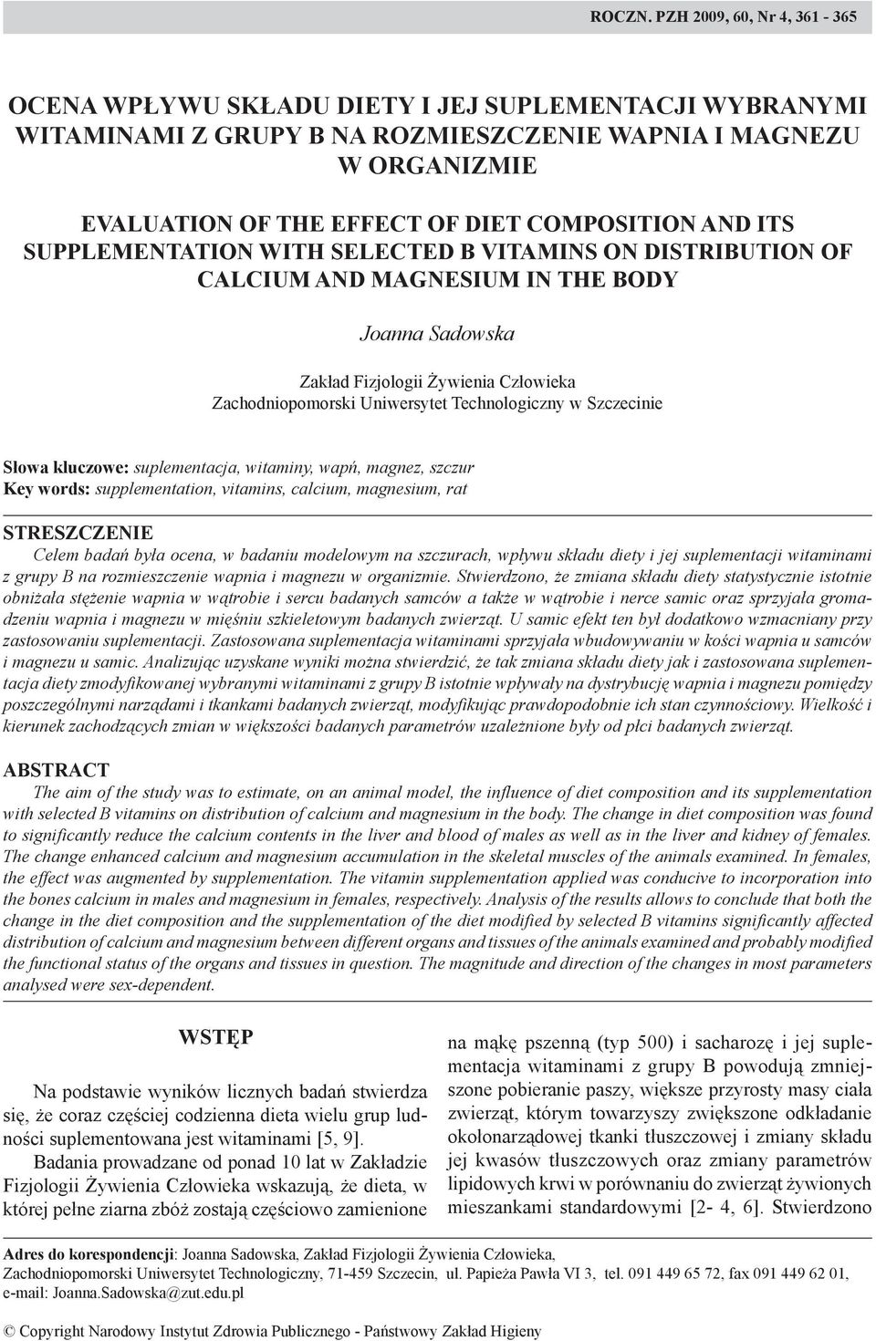 ITS SUPPLEMENTATION WITH SELECTED B VITAMINS ON DISTRIBUTION OF CALCIUM AND MAGNESIUM IN THE BODY Joanna Sadowska Zakład Fizjologii Żywienia Człowieka Zachodniopomorski Uniwersytet Technologiczny w