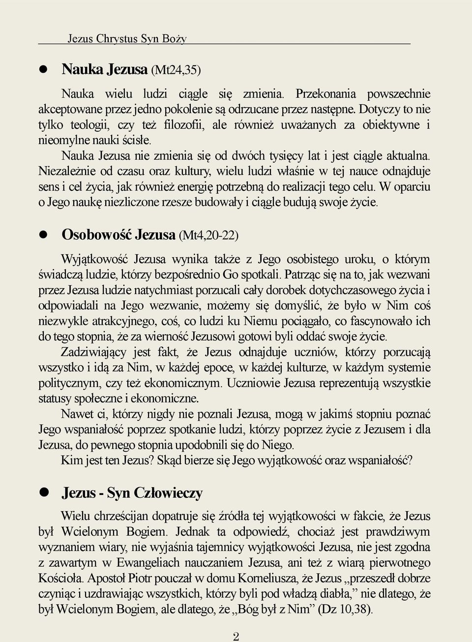 Niezależnie od czasu oraz kultury, wielu ludzi właśnie w tej nauce odnajduje sens i cel życia, jak również energię potrzebną do realizacji tego celu.