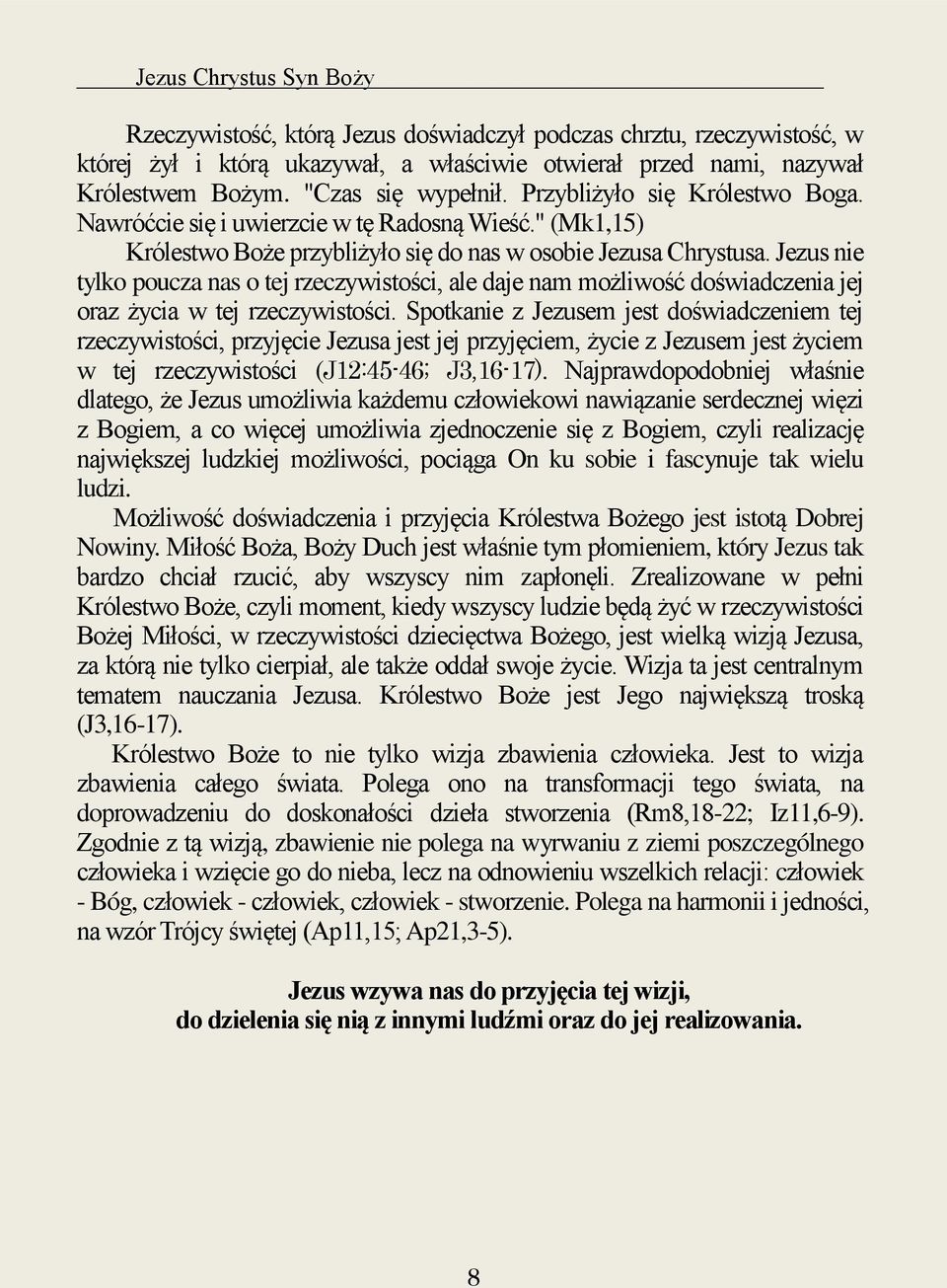 Jezus nie tylko poucza nas o tej rzeczywistości, ale daje nam możliwość doświadczenia jej oraz życia w tej rzeczywistości.