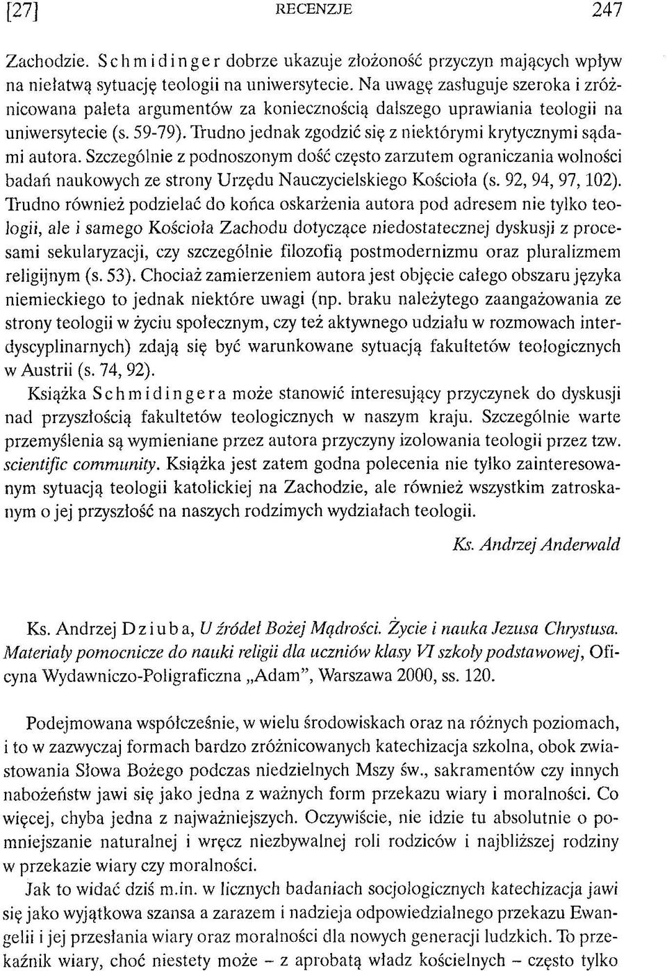 Szczególnie z podnoszonym dość często zarzutem ograniczania wolności badań naukowych ze strony Urzędu Nauczycielskiego Kościoła (s. 92, 94, 97,102).