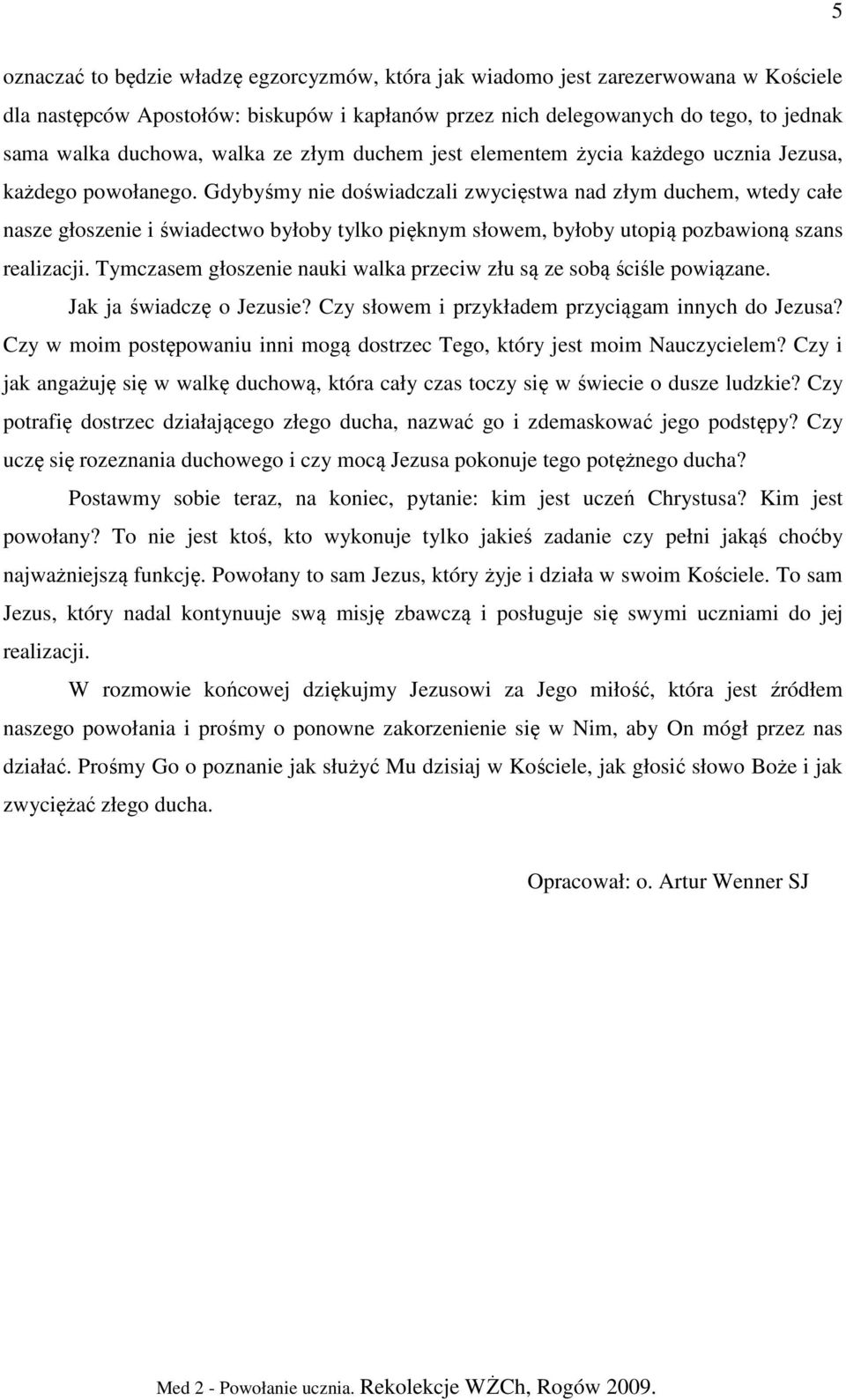 Gdybyśmy nie doświadczali zwycięstwa nad złym duchem, wtedy całe nasze głoszenie i świadectwo byłoby tylko pięknym słowem, byłoby utopią pozbawioną szans realizacji.