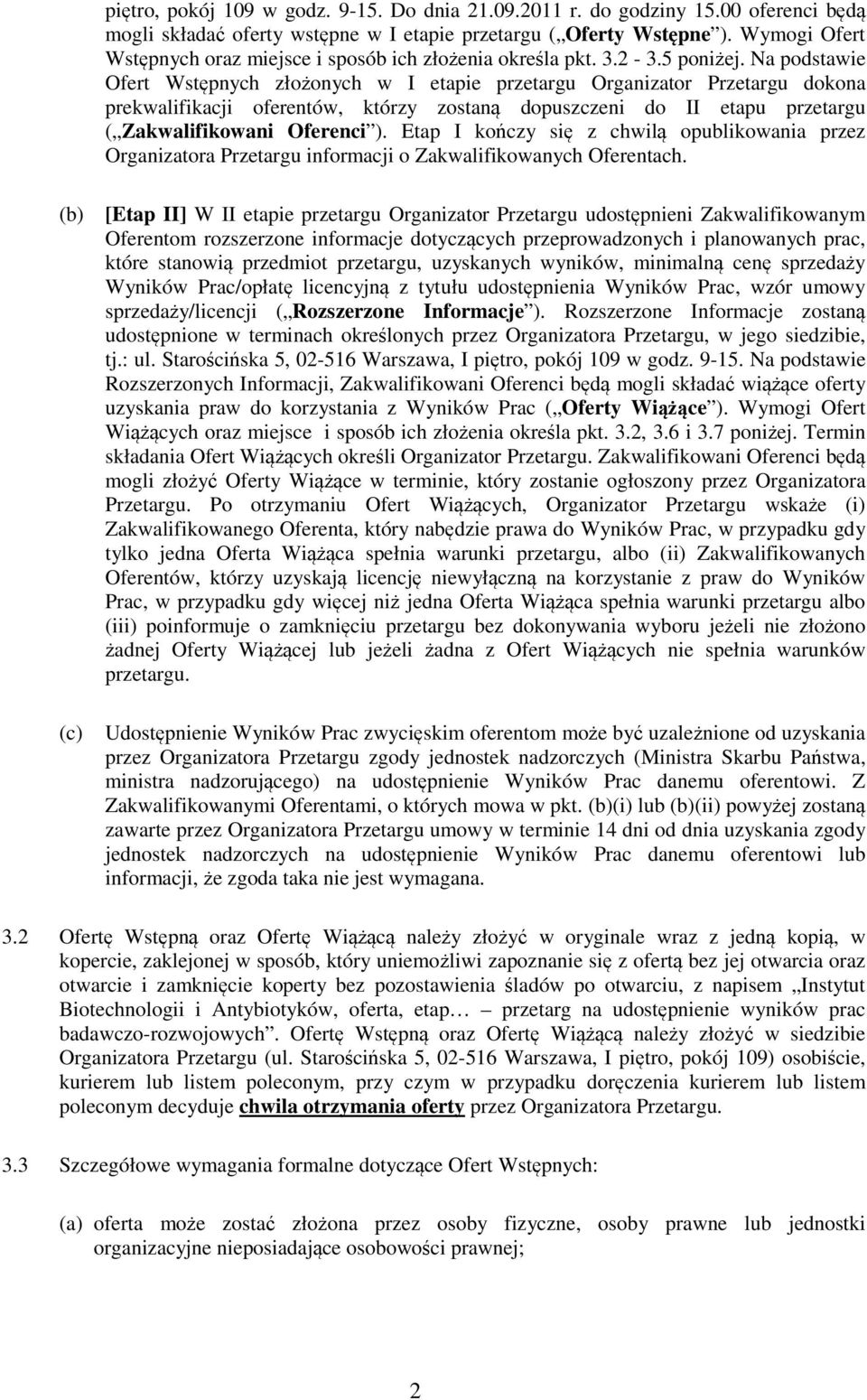 Na podstawie Ofert Wstępnych złożonych w I etapie przetargu Organizator Przetargu dokona prekwalifikacji oferentów, którzy zostaną dopuszczeni do II etapu przetargu ( Zakwalifikowani Oferenci ).