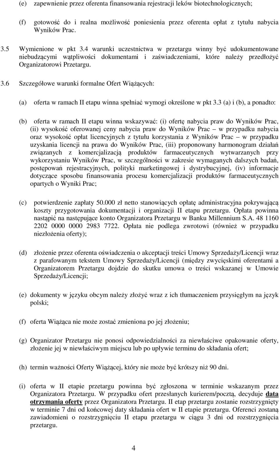 3 i (b), a ponadto: (b) oferta w ramach II etapu winna wskazywać: (i) ofertę nabycia praw do Wyników Prac, (ii) wysokość oferowanej ceny nabycia praw do Wyników Prac w przypadku nabycia oraz wysokość