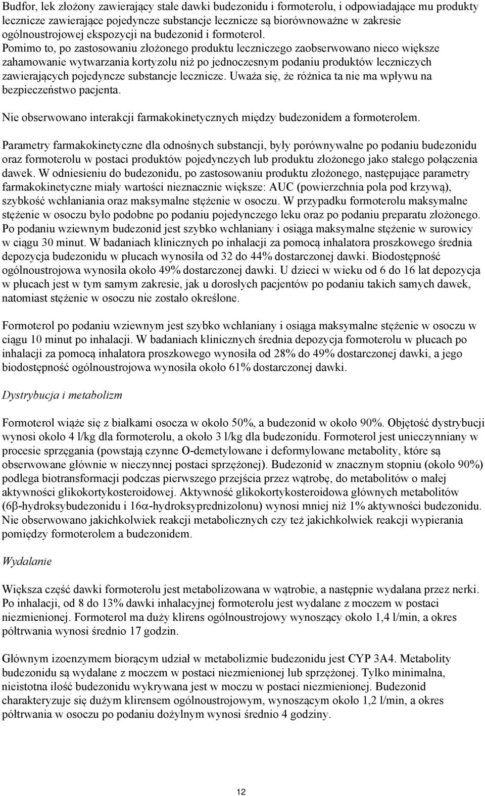 Pomimo to, po zastosowaniu złożonego produktu leczniczego zaobserwowano nieco większe zahamowanie wytwarzania kortyzolu niż po jednoczesnym podaniu produktów leczniczych zawierających pojedyncze