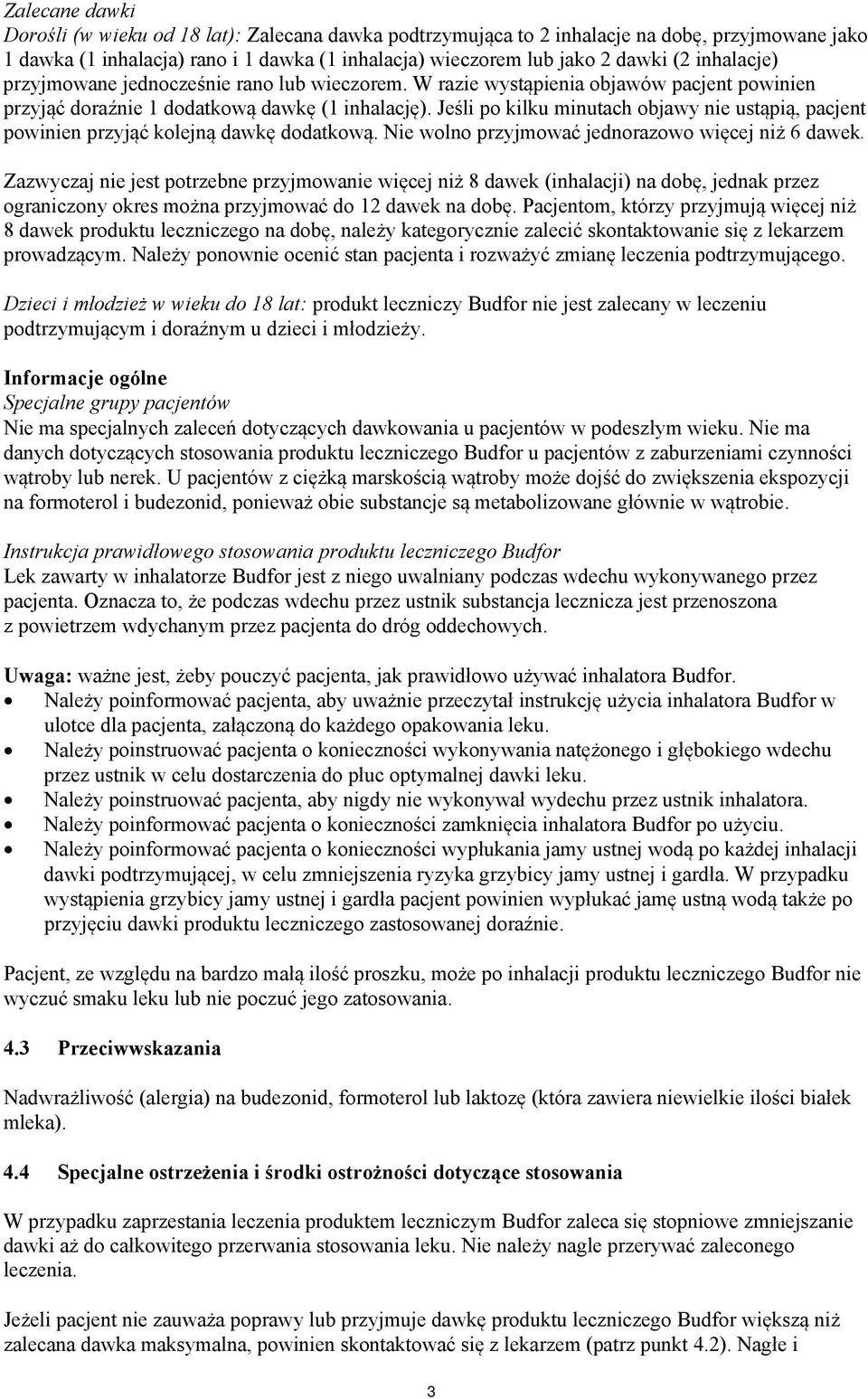 Jeśli po kilku minutach objawy nie ustąpią, pacjent powinien przyjąć kolejną dawkę dodatkową. Nie wolno przyjmować jednorazowo więcej niż 6 dawek.