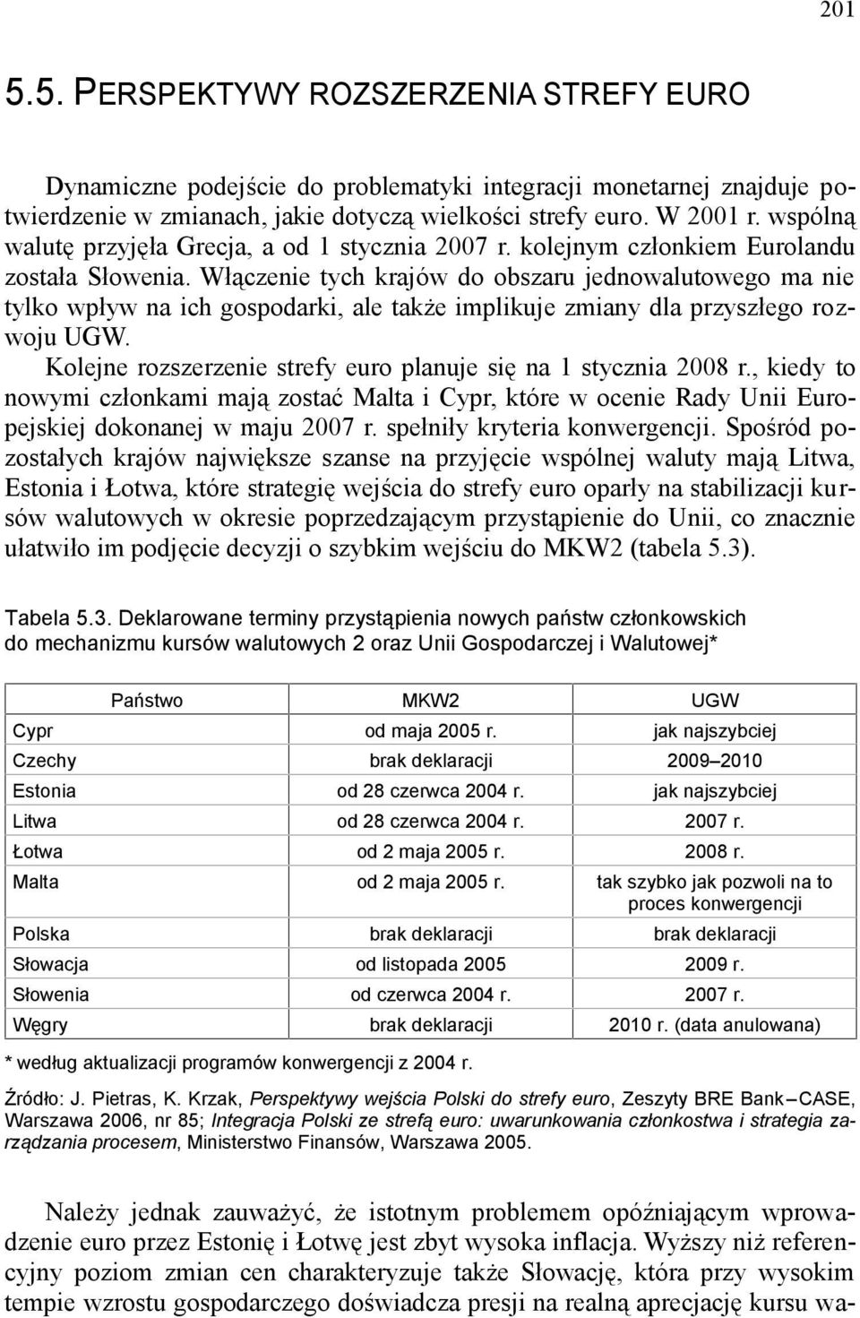 Włączenie tych krajów do obszaru jednowalutowego ma nie tylko wpływ na ich gospodarki, ale także implikuje zmiany dla przyszłego rozwoju UGW.