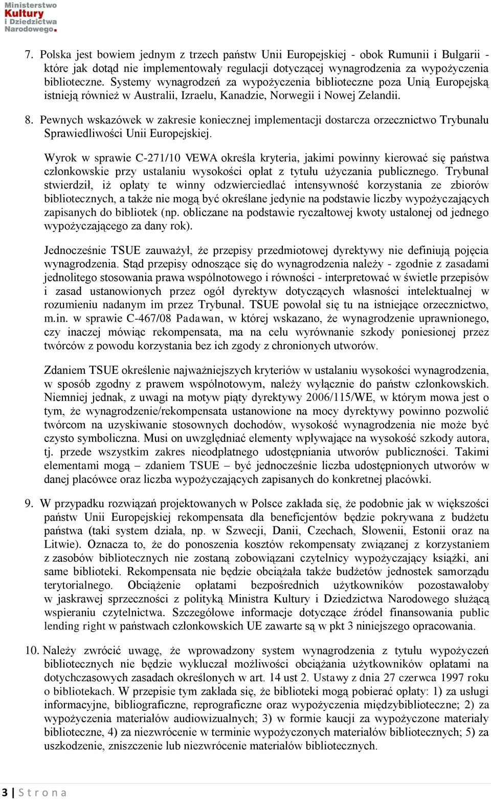 Pewnych wskazówek w zakresie koniecznej implementacji dostarcza orzecznictwo Trybunału Sprawiedliwości Unii Europejskiej.