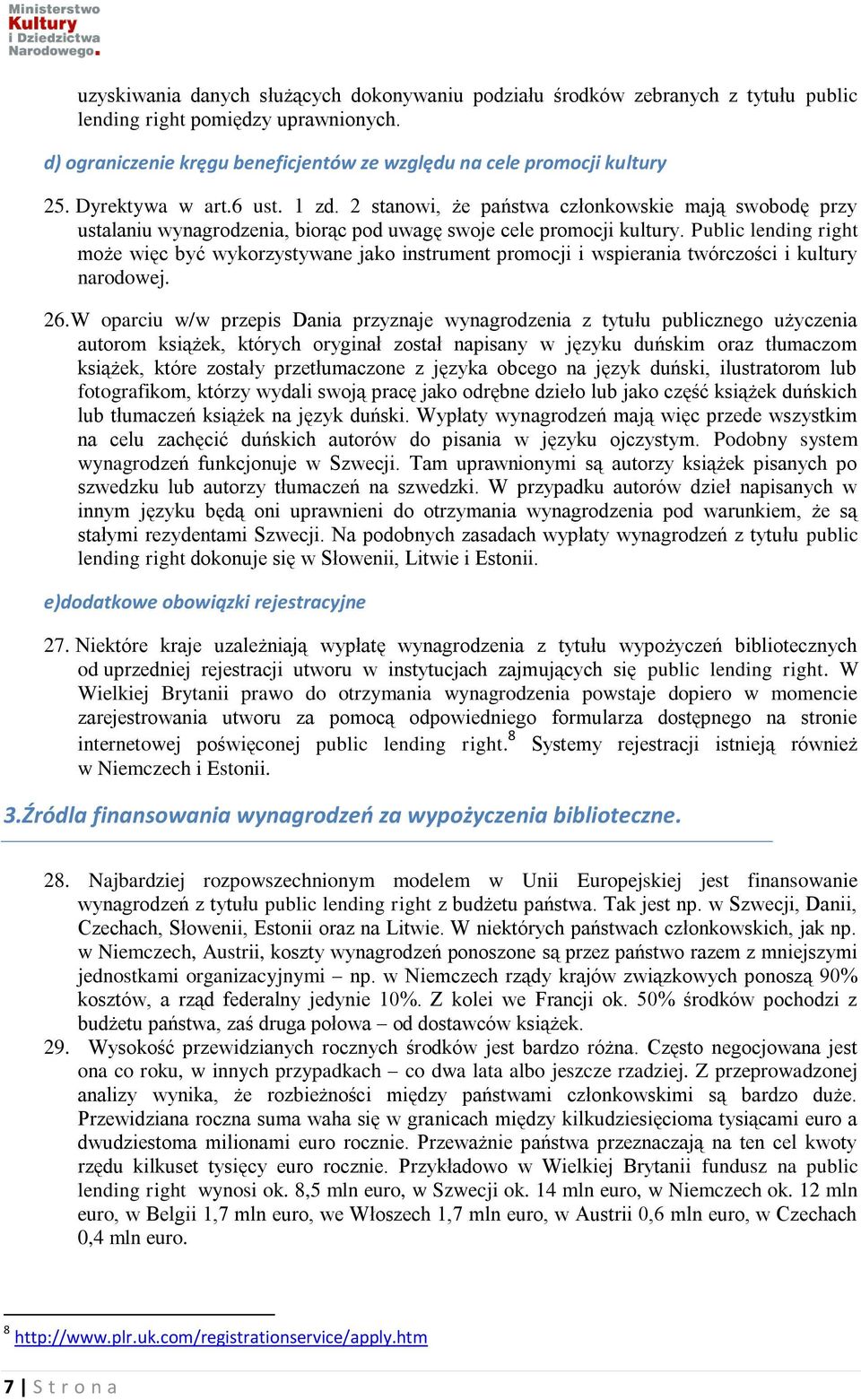 Public lending right może więc być wykorzystywane jako instrument promocji i wspierania twórczości i kultury narodowej. 26.