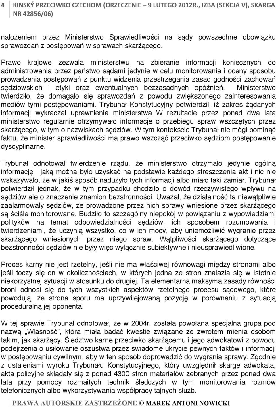 Prawo krajowe zezwala ministerstwu na zbieranie informacji koniecznych do administrowania przez państwo sądami jedynie w celu monitorowania i oceny sposobu prowadzenia postępowań z punktu widzenia