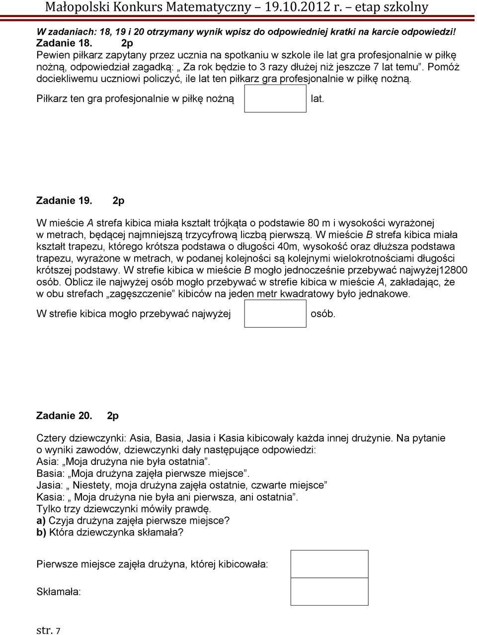 Pomóż dociekliwemu uczniowi policzyć, ile lat ten piłkarz gra profesjonalnie w piłkę nożną. Piłkarz ten gra profesjonalnie w piłkę nożną lat. Zadanie 19.