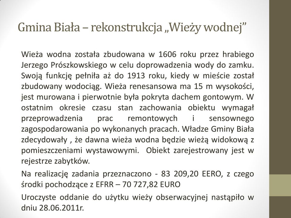 W ostatnim okresie czasu stan zachowania obiektu wymagał przeprowadzenia prac remontowych i sensownego zagospodarowania po wykonanych pracach.