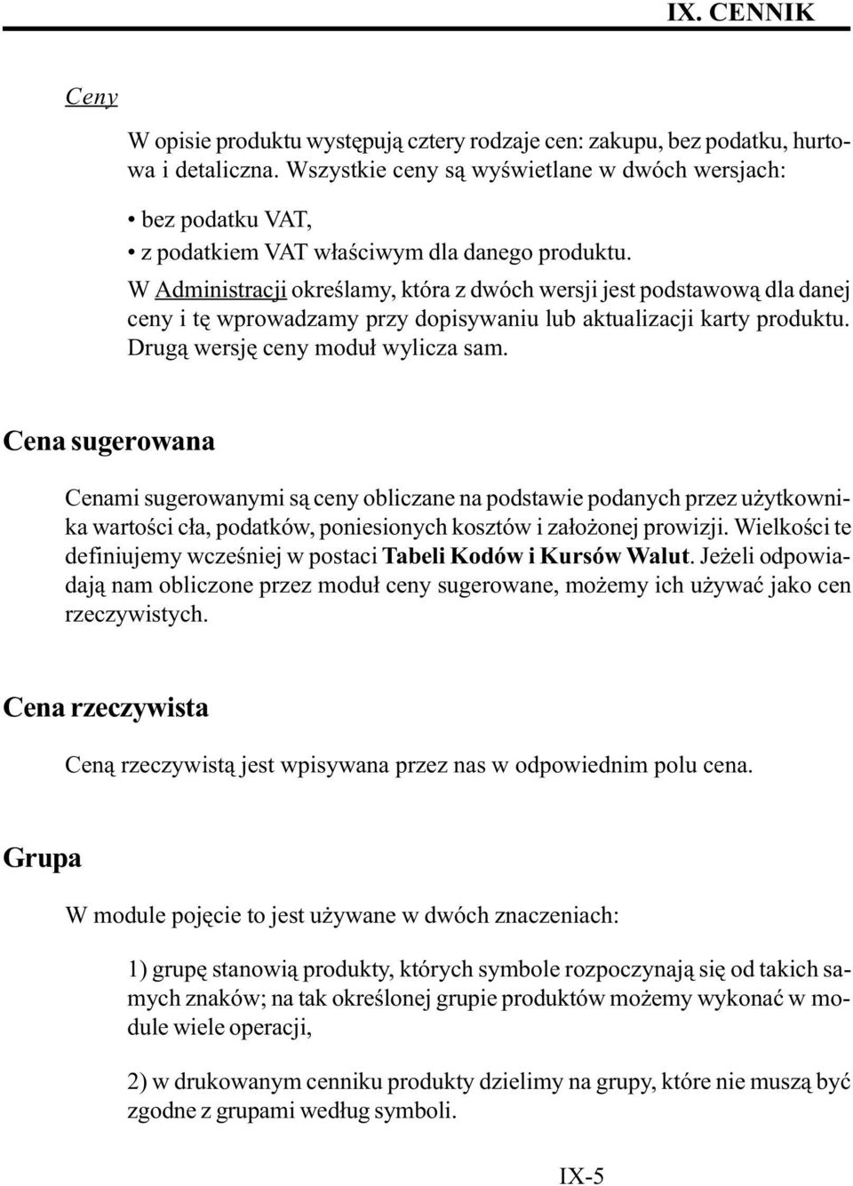 W Administracji okreœlamy, która z dwóch wersji jest podstawow¹ dla danej ceny i tê wprowadzamy przy dopisywaniu lub aktualizacji karty produktu. Drug¹ wersjê ceny modu³ wylicza sam.