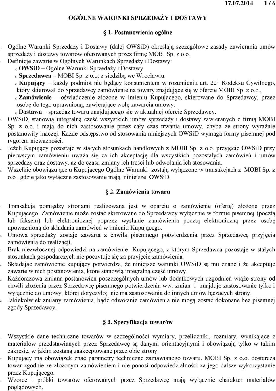 Definicje zawarte w Ogólnych Warunkach Sprzedaży i Dostawy: a) OWSiD Ogólne Warunki Sprzedaży i Dostawy b) Sprzedawca MOBI Sp. z o.o. z siedzibą we Wrocławiu.