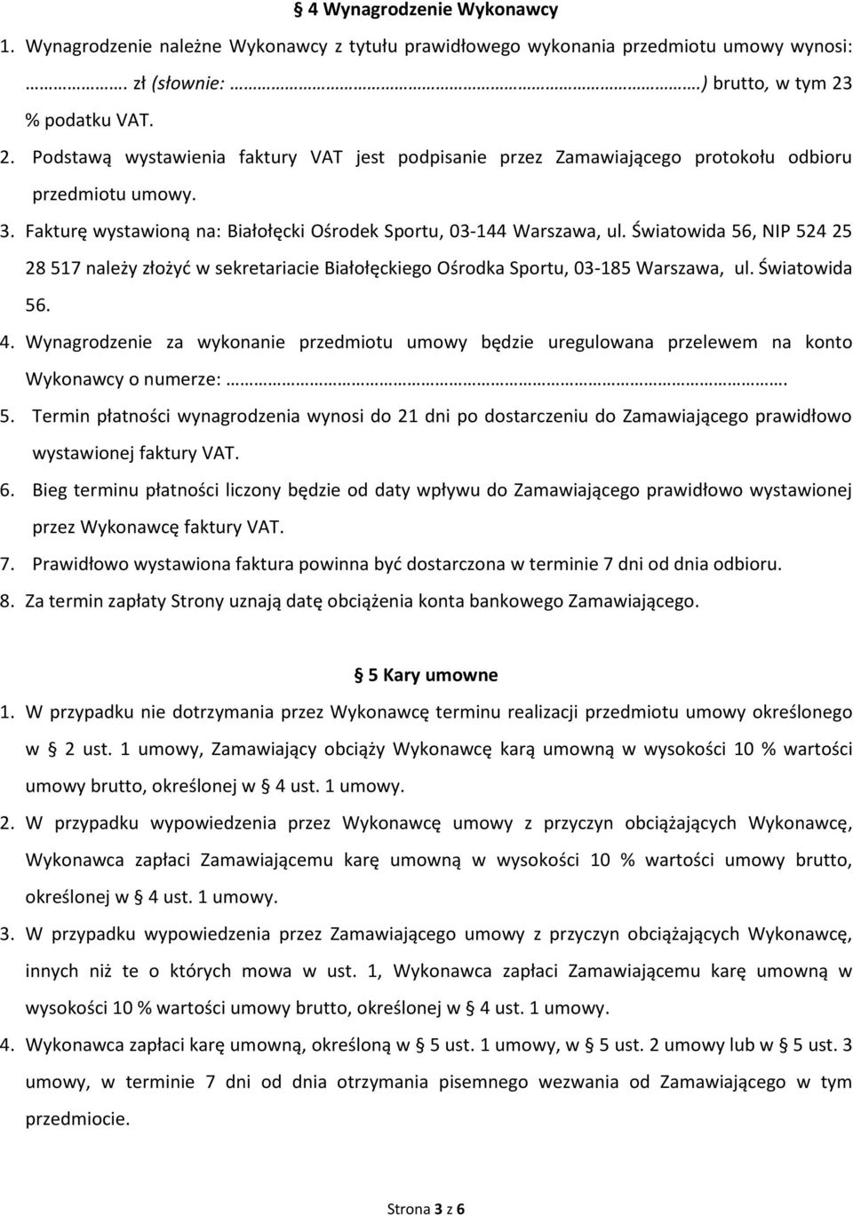 Światowida 56, NIP 524 25 28 517 należy złożyd w sekretariacie Białołęckiego Ośrodka Sportu, 03-185 Warszawa, ul. Światowida 56. 4.