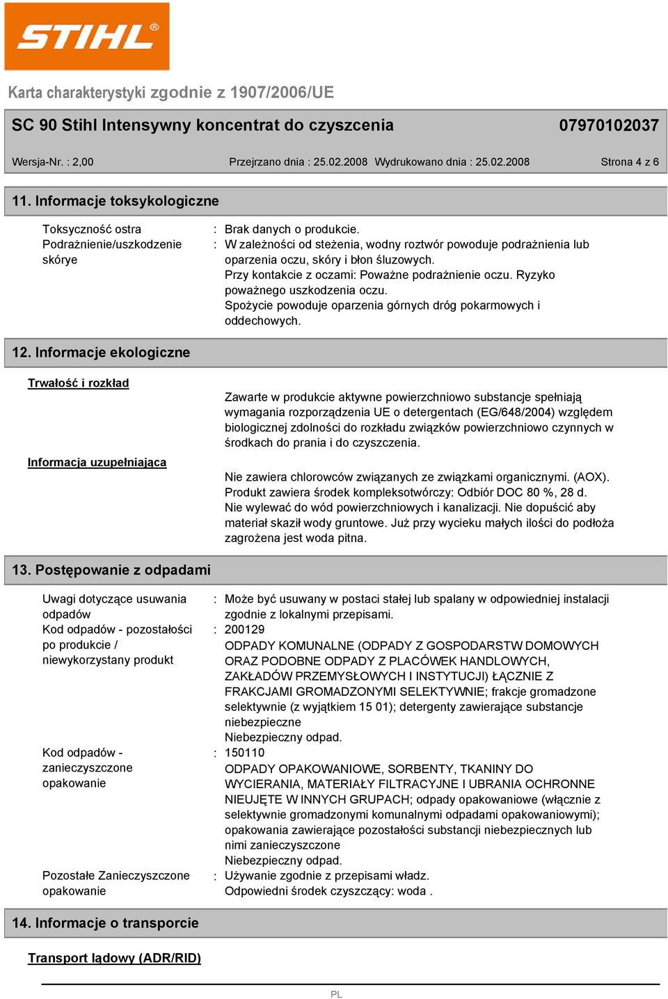 Ryzyko poważnego uszkodzenia oczu. Spożycie powoduje oparzenia górnych dróg pokarmowych i oddechowych. 12.