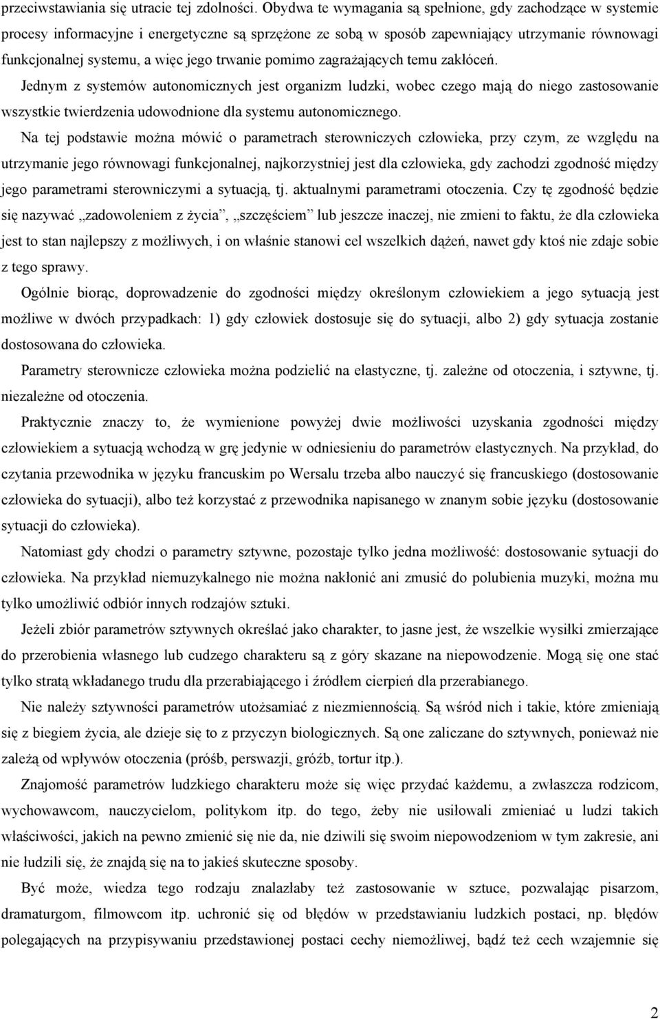 trwanie pomimo zagrażających temu zakłóceń. Jednym z systemów autonomicznych jest organizm ludzki, wobec czego mają do niego zastosowanie wszystkie twierdzenia udowodnione dla systemu autonomicznego.