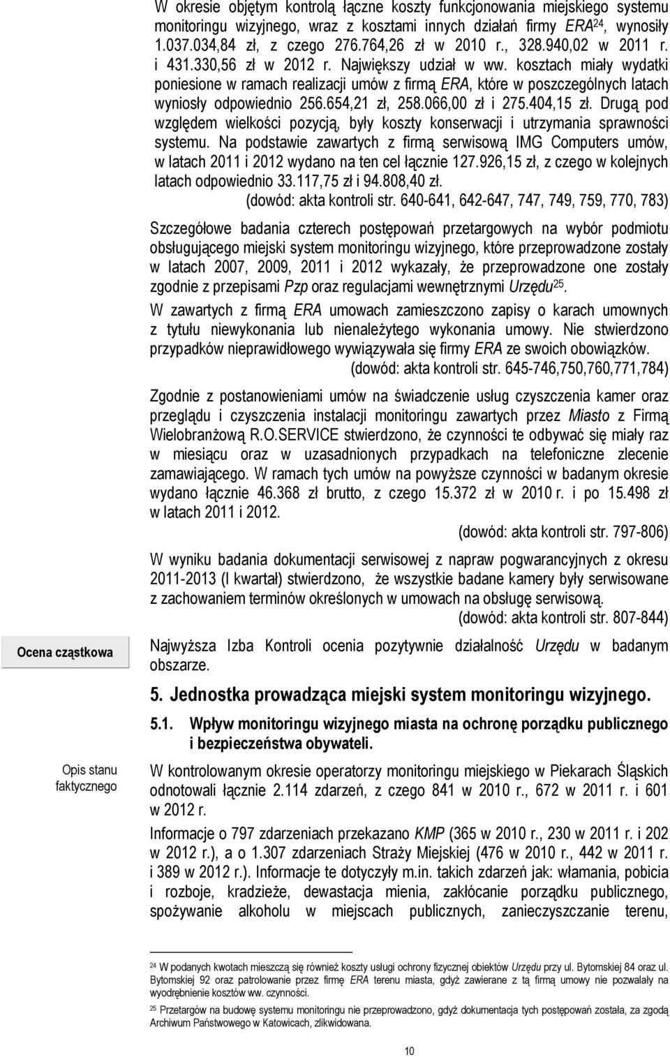 654,21 zł, 258.066,00 zł i 275.404,15 zł. Drugą pod względem wielkości pozycją, były koszty konserwacji i utrzymania sprawności systemu.