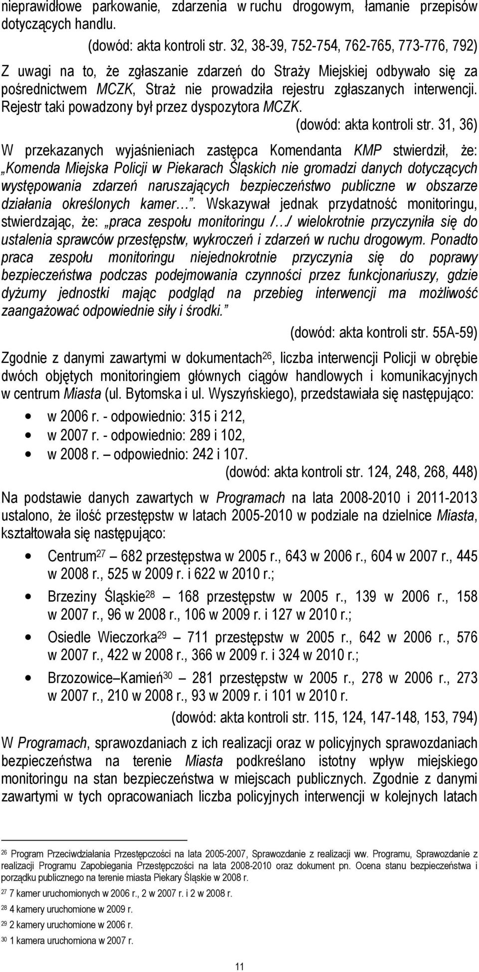 Rejestr taki powadzony był przez dyspozytora MCZK. (dowód: akta kontroli str.