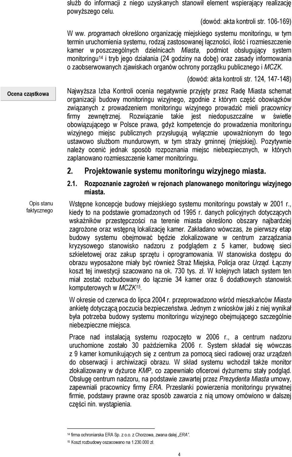 podmiot obsługujący system monitoringu 14 i tryb jego działania (24 godziny na dobę) oraz zasady informowania o zaobserwowanych zjawiskach organów ochrony porządku publicznego i MCZK.