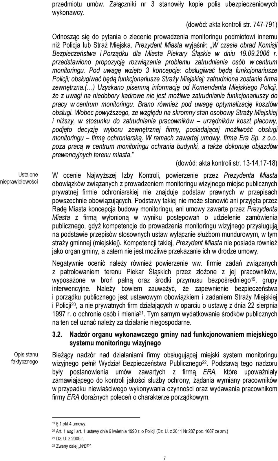 Miasta Piekary Śląskie w dniu 19.09.2006 r. przedstawiono propozycję rozwiązania problemu zatrudnienia osób w centrum monitoringu.