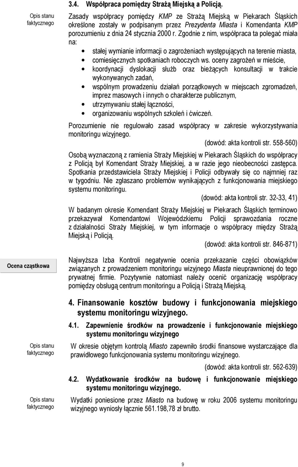 Zgodnie z nim, współpraca ta polegać miała na: stałej wymianie informacji o zagrożeniach występujących na terenie miasta, comiesięcznych spotkaniach roboczych ws.