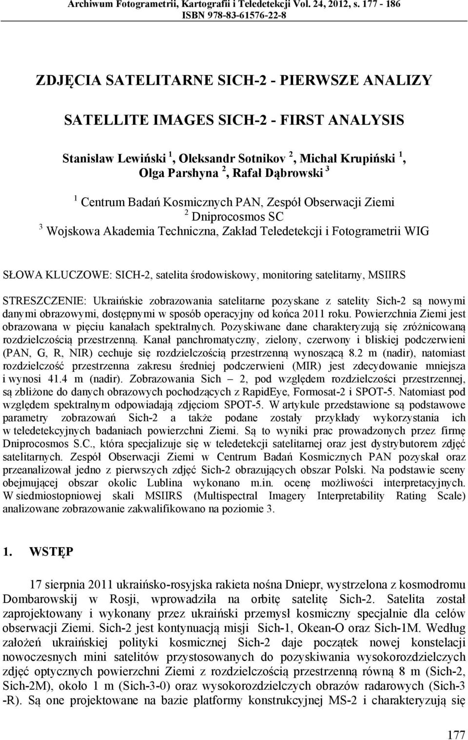 Rafał Dąbrowski 3 1 Centrum Badań Kosmicznych PAN, Zespół Obserwacji Ziemi 2 Dniprocosmos SC 3 Wojskowa Akademia Techniczna, Zakład Teledetekcji i Fotogrametrii WIG SŁOWA KLUCZOWE: SICH-2, satelita