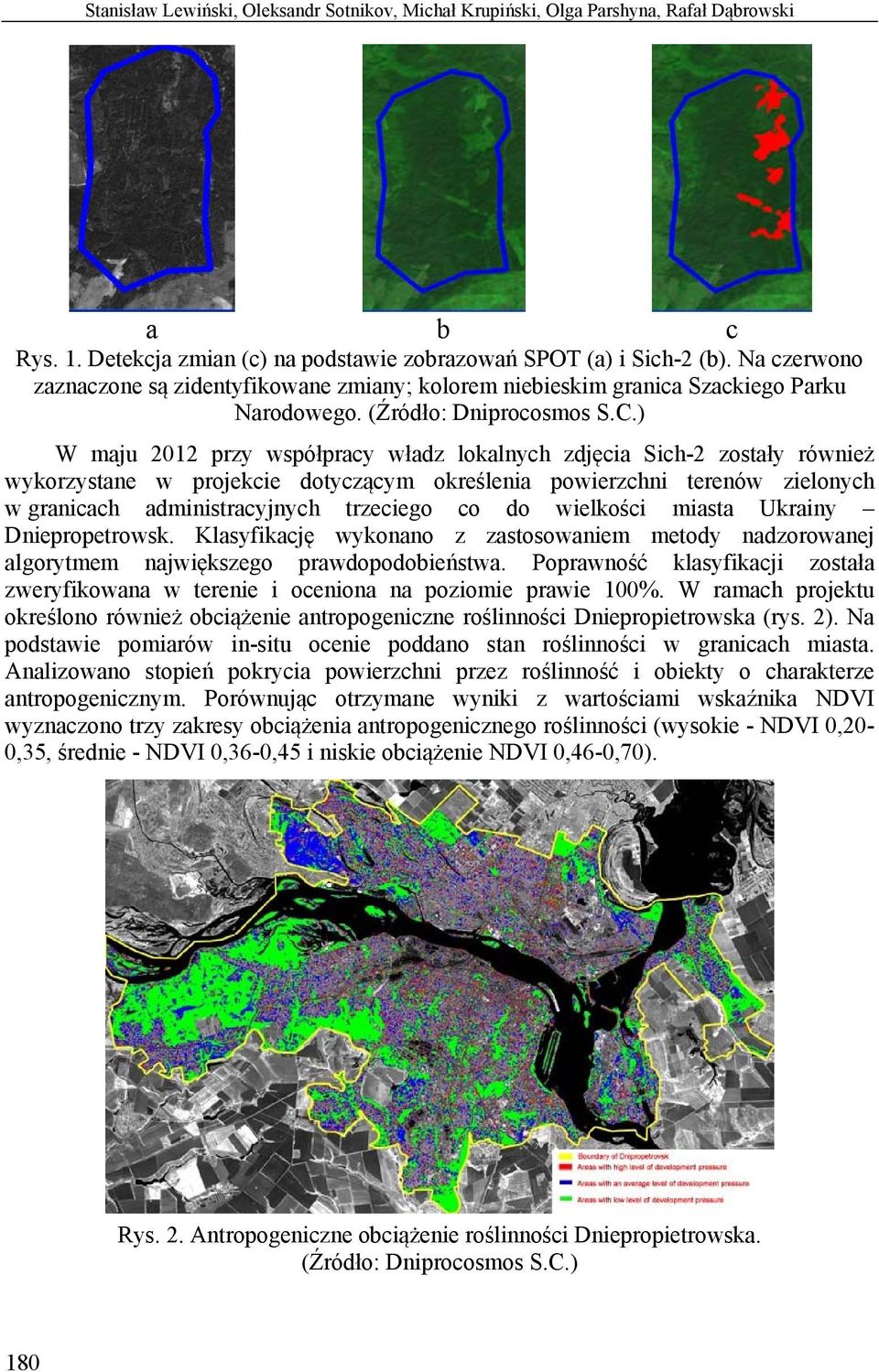 ) W maju 2012 przy współpracy władz lokalnych zdjęcia Sich-2 zostały również wykorzystane w projekcie dotyczącym określenia powierzchni terenów zielonych w granicach administracyjnych trzeciego co do