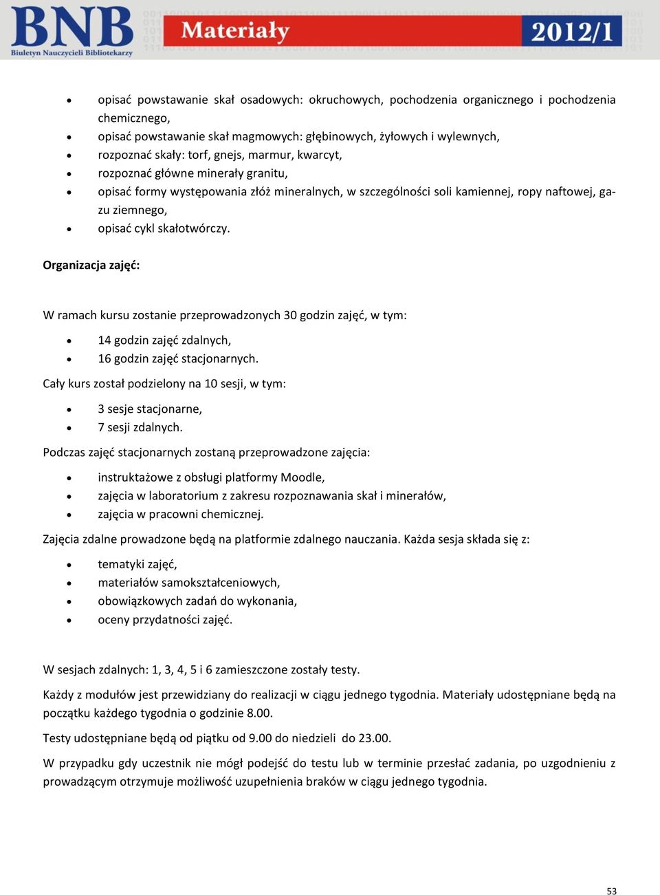Organizacja zajęć: W ramach kursu zostanie przeprowadzonych 30 godzin zajęć, w tym: 14 godzin zajęć zdalnych, 16 godzin zajęć stacjonarnych.