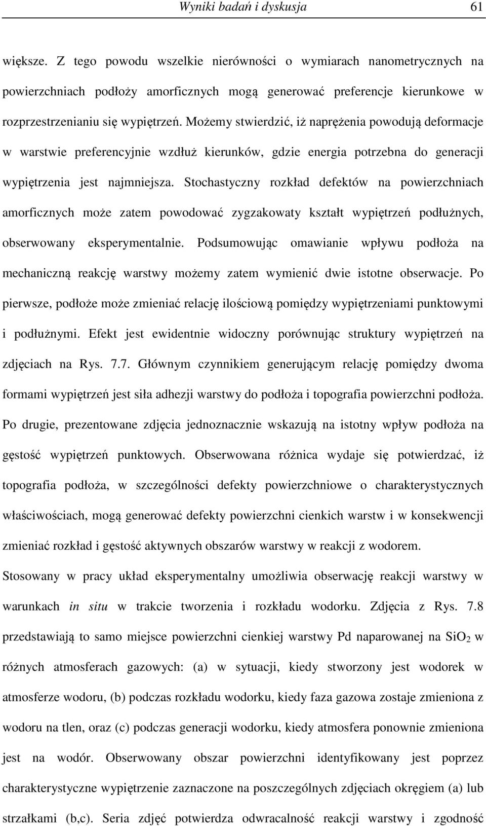 Możemy stwierdzić, iż naprężenia powodują deformacje w warstwie preferencyjnie wzdłuż kierunków, gdzie energia potrzebna do generacji wypiętrzenia jest najmniejsza.