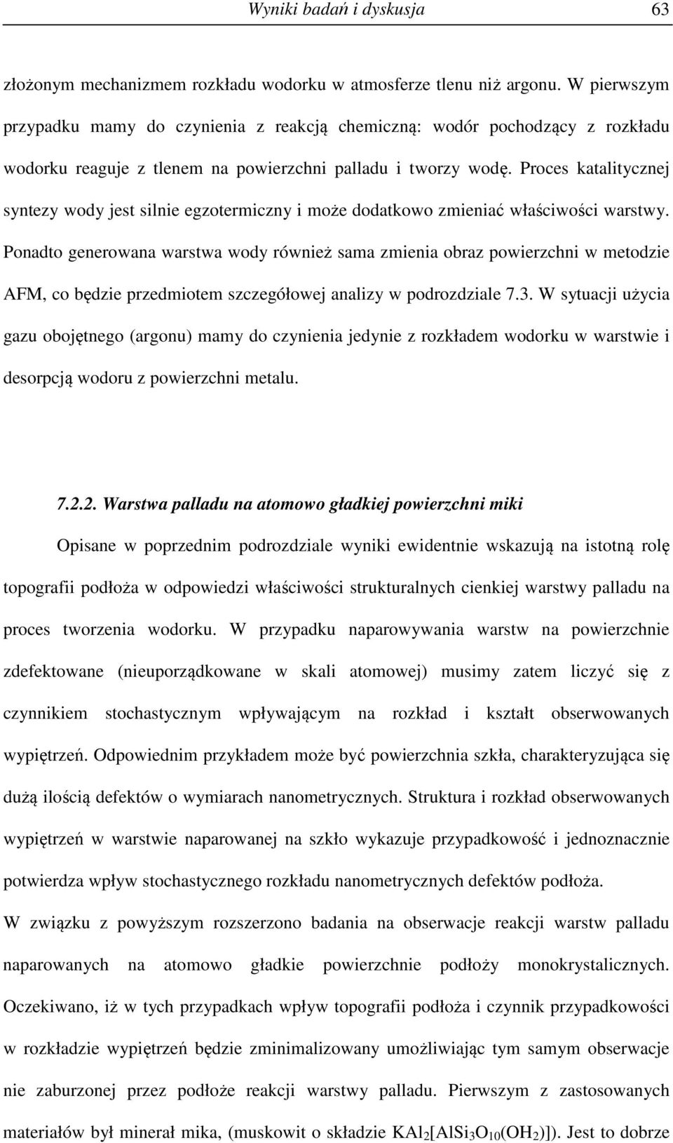 Proces katalitycznej syntezy wody jest silnie egzotermiczny i może dodatkowo zmieniać właściwości warstwy.