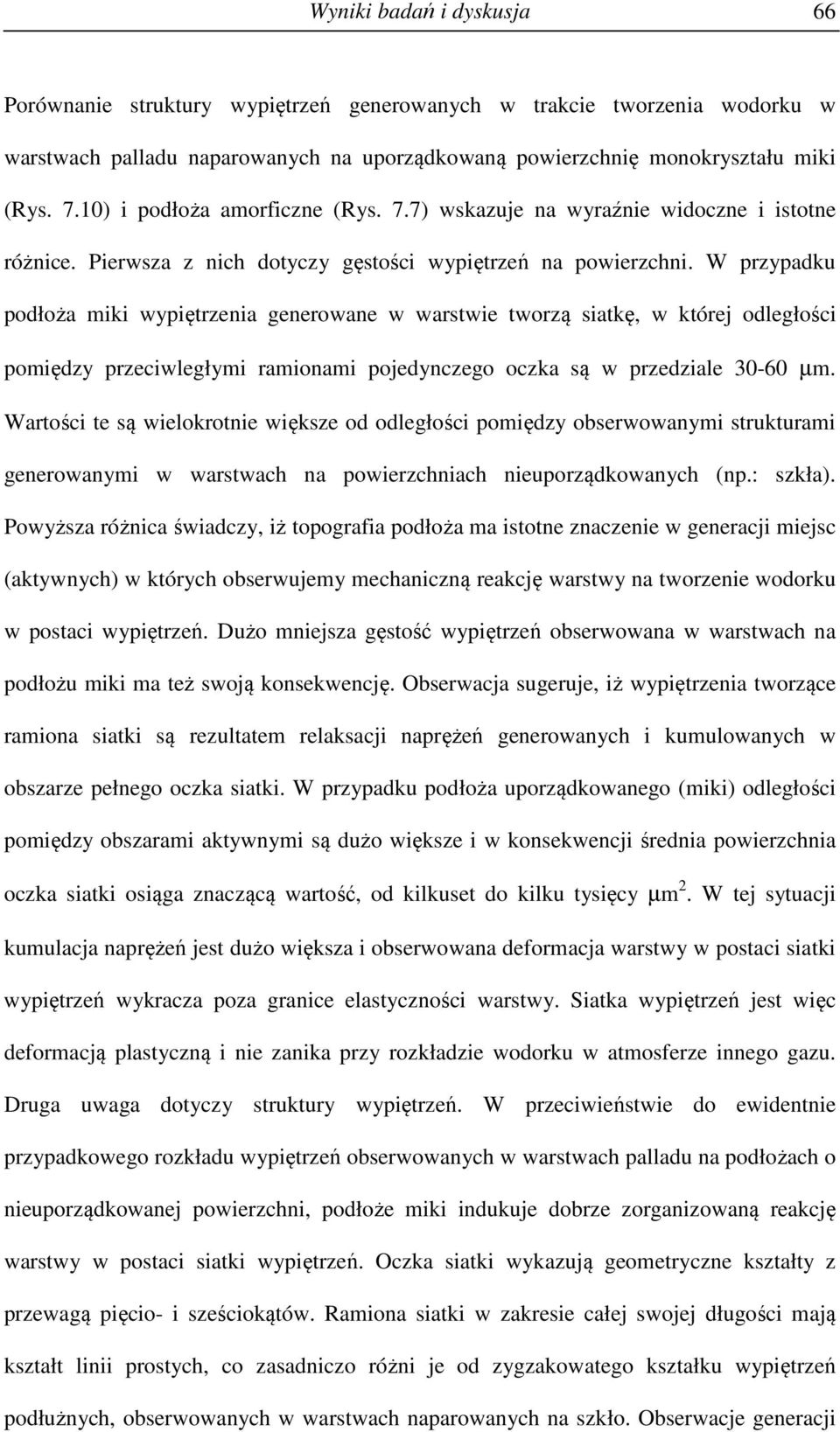 W przypadku podłoża miki wypiętrzenia generowane w warstwie tworzą siatkę, w której odległości pomiędzy przeciwległymi ramionami pojedynczego oczka są w przedziale 30-60 µm.