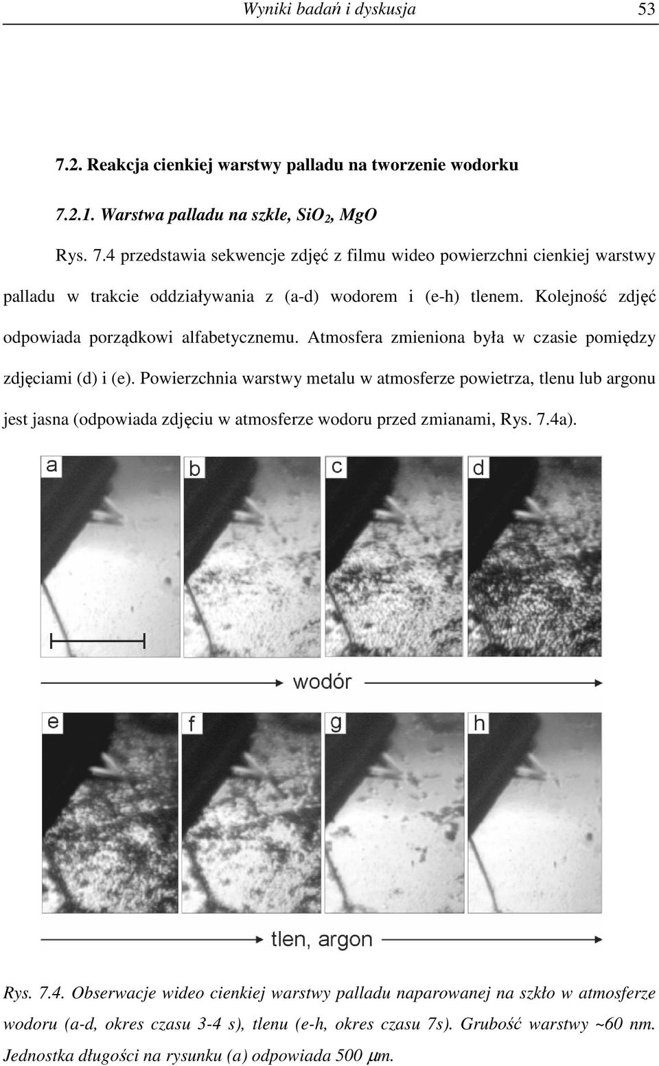 Powierzchnia warstwy metalu w atmosferze powietrza, tlenu lub argonu jest jasna (odpowiada zdjęciu w atmosferze wodoru przed zmianami, Rys. 7.4a