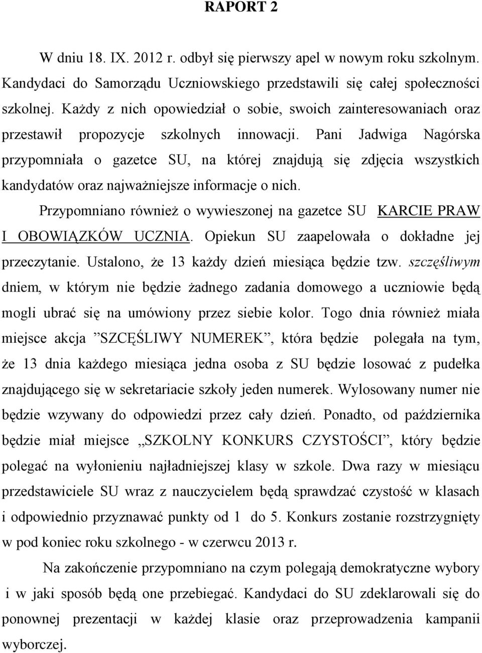 Pani Jadwiga Nagórska przypomniała o gazetce SU, na której znajdują się zdjęcia wszystkich kandydatów oraz najważniejsze informacje o nich.