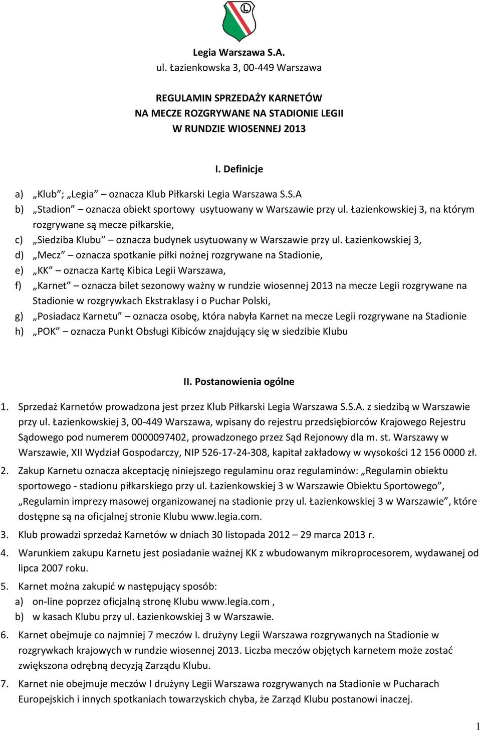 Łazienkowskiej 3, na którym rozgrywane są mecze piłkarskie, c) Siedziba Klubu oznacza budynek usytuowany w Warszawie przy ul.