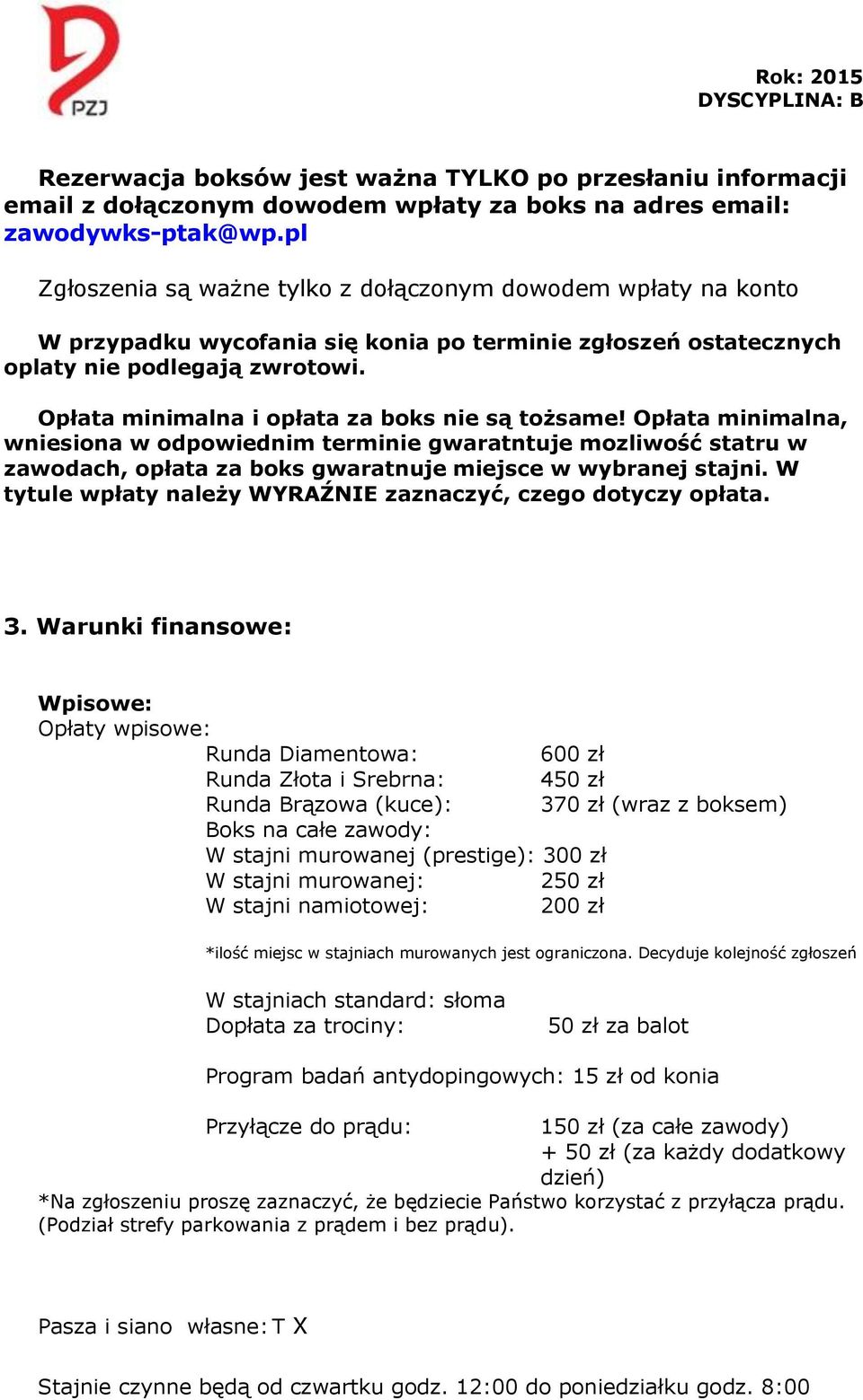 Opłata minimalna i opłata za boks nie są tożsame! Opłata minimalna, wniesiona w odpowiednim terminie gwaratntuje mozliwość statru w zawodach, opłata za boks gwaratnuje miejsce w wybranej stajni.