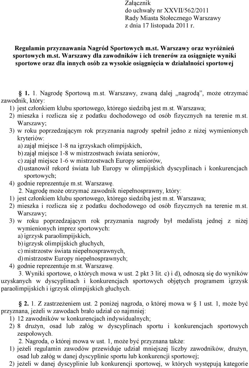 st. Warszawy; 3) w roku poprzedzającym rok przyznania nagrody spełnił jedno z niżej wymienionych kryteriów: a) zajął miejsce 1-8 na igrzyskach olimpijskich, b) zajął miejsce 1-8 w mistrzostwach