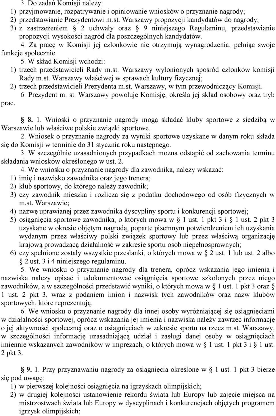 Warszawy propozycji kandydatów do nagrody; 3) z zastrzeżeniem 2 uchwały oraz 9 niniejszego Regulaminu, przedstawianie propozycji wysokości nagród dla poszczególnych kandydatów. 4.