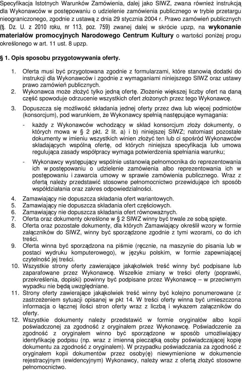 759) zwanej dalej w skrócie upzp, na wykonanie materiałów promocyjnych Narodowego Centrum Kultury o wartości poniżej progu określonego w art. 11