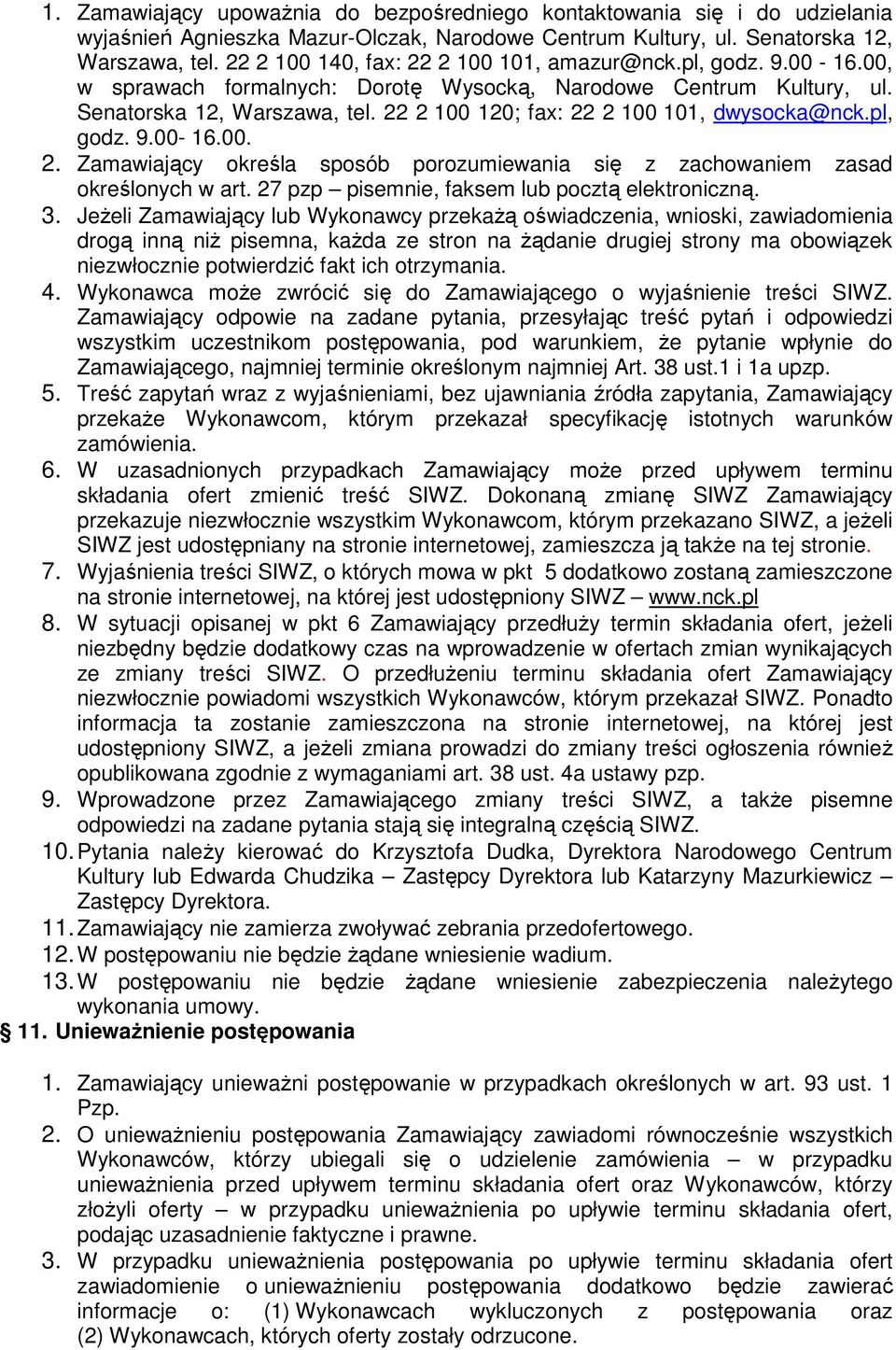 22 2 100 120; fax: 22 2 100 101, dwysocka@nck.pl, godz. 9.00-16.00. 2. Zamawiający określa sposób porozumiewania się z zachowaniem zasad określonych w art.