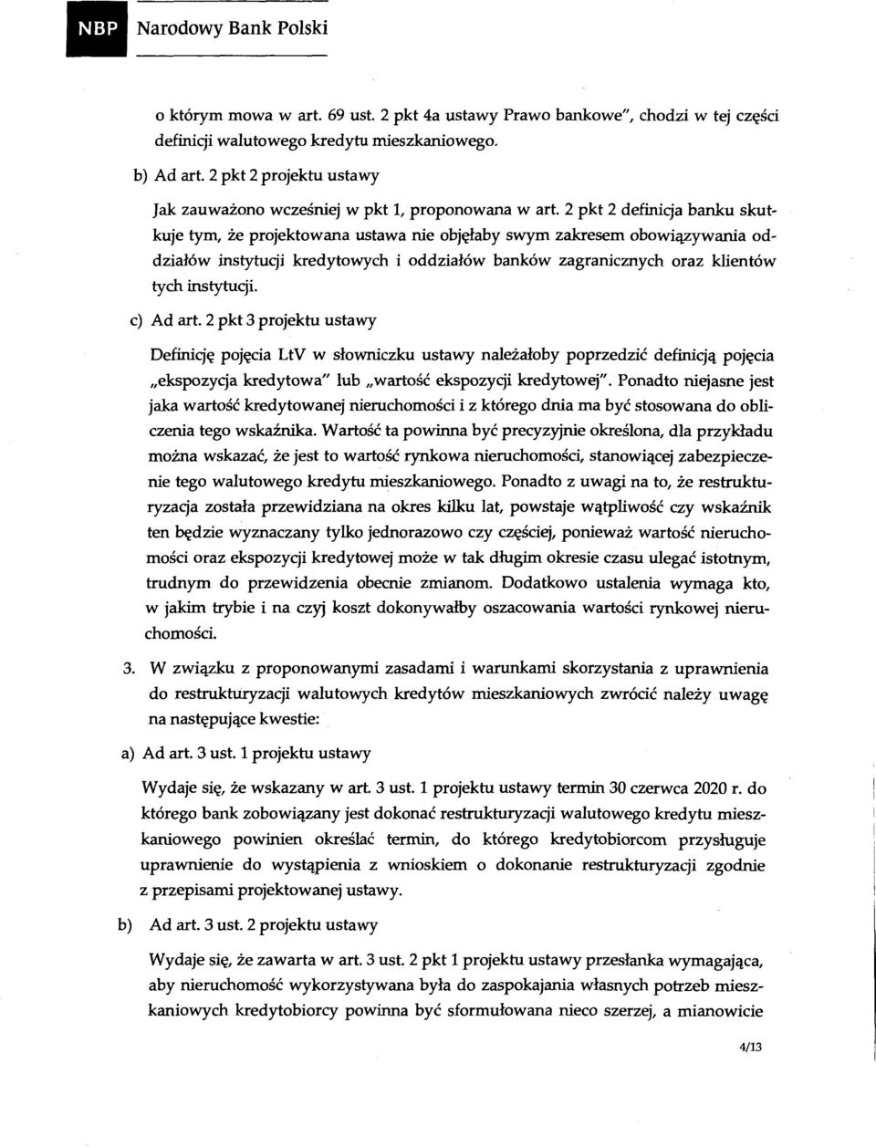 2 pkt 2 definicja banku skutkuje tym, że projektowana ustawa nie objęłaby swym zakresem obowiązywania oddziałów instytucji kredytowych i oddziałów banków zagranicznych oraz klientów tych instytucji.