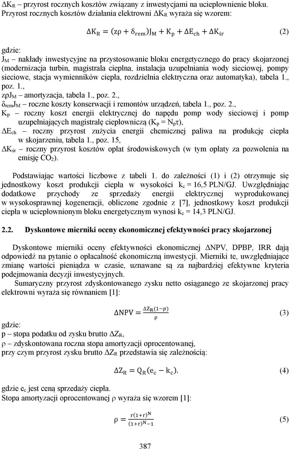 (modernizacja turbin, magistrala cieplna, instalacja uzupełniania wody sieciowej, pompy sieciowe, stacja wymienników ciepła, rozdzielnia elektryczna oraz automatyka), tabela 1.