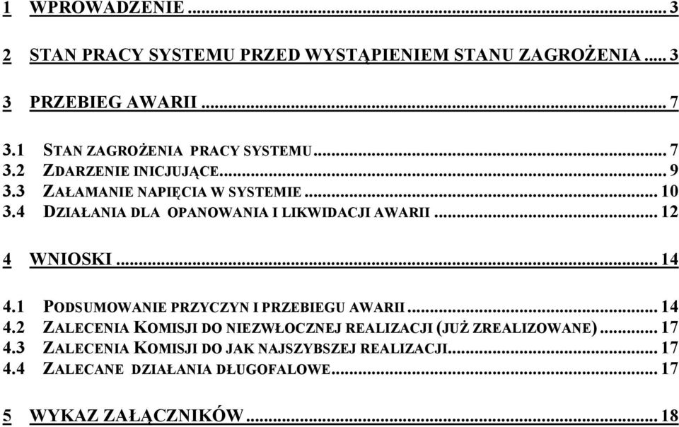 4 DZIAŁANIA DLA OPANOWANIA I LIKWIDACJI AWARII... 12 4 WNIOSKI...14 4.1 PODSUMOWANIE PRZYCZYN I PRZEBIEGU AWARII... 14 4.