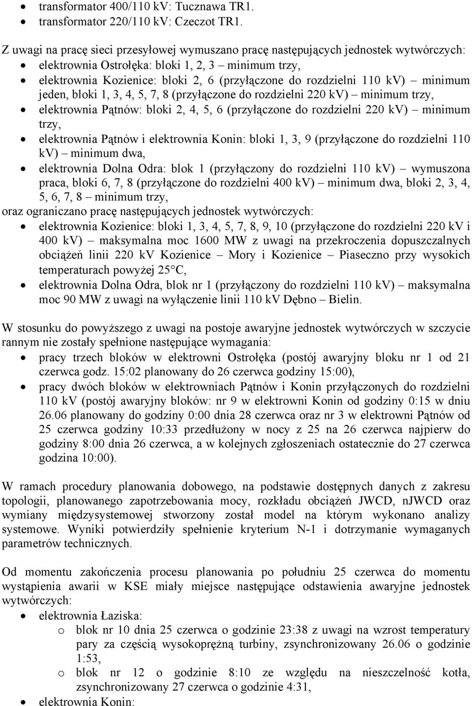 110 kv) minimum jeden, bloki 1, 3, 4, 5, 7, 8 (przyłączone do rozdzielni 220 kv) minimum trzy, elektrownia Pątnów: bloki 2, 4, 5, 6 (przyłączone do rozdzielni 220 kv) minimum trzy, elektrownia Pątnów